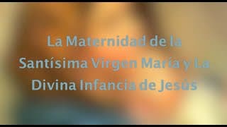 La Maternidad de la Santísima Virgen María y La Divina Infancia de Jesús